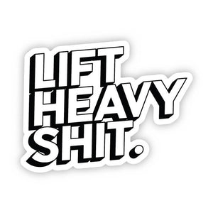 Lift Heavy Shit Decal