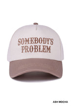 Load image into Gallery viewer, Somebody&#39;s Problem Hat

