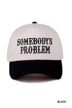 Load image into Gallery viewer, Somebody&#39;s Problem Hat
