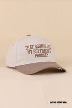 Load image into Gallery viewer, Boyfriend's Problem Hat
