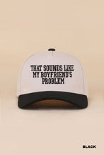 Load image into Gallery viewer, Boyfriend's Problem Hat
