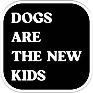 Dogs are the New Kids Decal