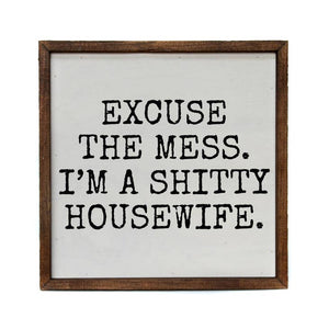 Shitty Housewife Sign 10x10"