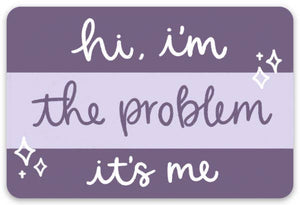 I'm the Problem Decal